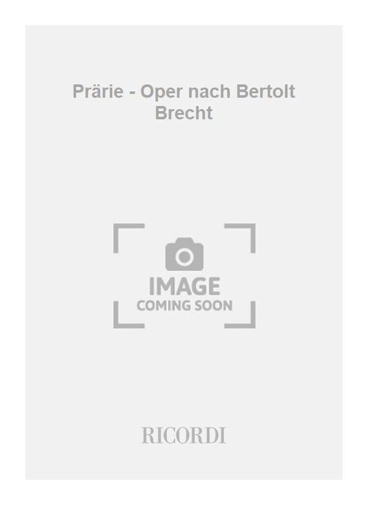 Prärie - Oper nach Bertolt Brecht